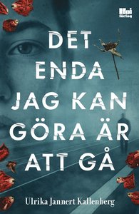 Bokrecension: Det enda jag kan göra är att gå av Ulrika Jannert Kallenberg