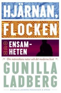 Bokrecension: Hjärnan, flocken och ensamheten: om människans natur och det moderna livet av Gunilla Ladberg