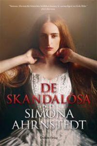 Bokrecension: De skandalösa av Simona Ahrnstedt